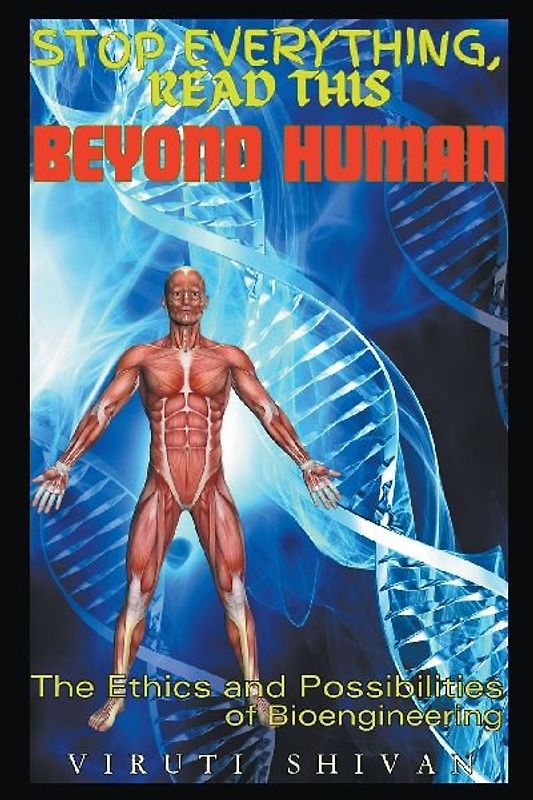 Beyond Human - The Ethics and Possibilities of Bioengineering