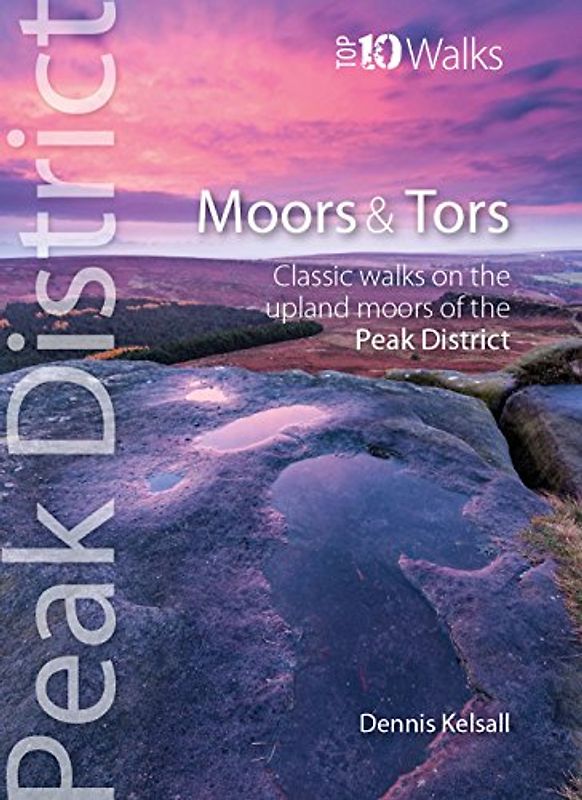 Moors & Tors: Classic Walks on the Upland Moors of the Peak District (Peak District Top 10 Walks)