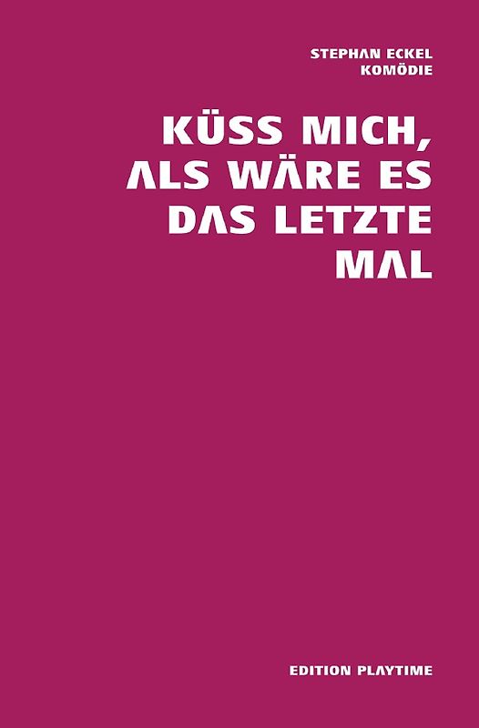 PLAYTIME Komödien / Küss mich, als wäre es das letzte Mal