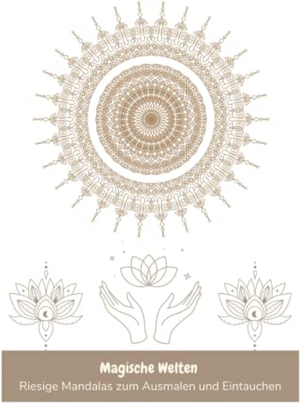 Magische Welten: Riesige Mandalas zum Ausmalen und Eintauchen: Entdecke die Heilkraft der Mandalas: XXL-Malbuch 50 einzigartigen Designs für ... und Meditation für Erwachsene und Kinder