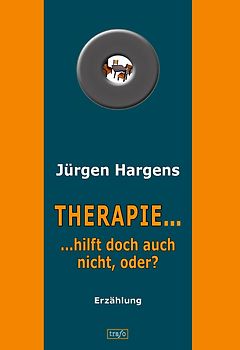 Therapie ... hilft doch auch nicht, oder?