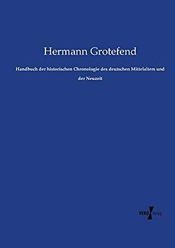 Handbuch der historischen Chronologie des deutschen Mittelalters und der Neuzeit