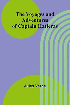 The Voyages and Adventures of Captain Hatteras
