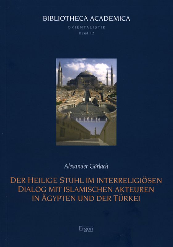 Der Heilige Stuhl im interreligiösen Dialog mit islamischen Akteuren in Ägypten und der Türkei