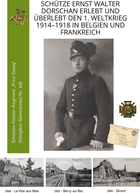 Schütze Ernst Walter Dorschan erlebt und überlebt den 1. Weltkrieg 1914–1918 in Belgien und Frankreich, eine vollständig erhaltene Sammlung von Briefen, Feldpost und Berichte über den Ersten Weltkrieg