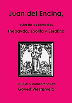 Juan del Encina, autor de las comedias Thebayda, Ypolita y Serafina