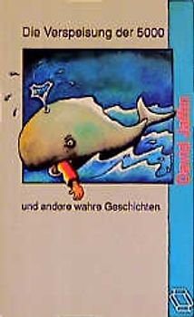 Die Verspeisung der 5000. Und andere wahre Geschichten