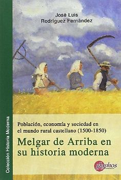 Población, economía y sociedad en el mundo rural castellano, 1500-1850 : Melgar de Arriba en su historia moderna