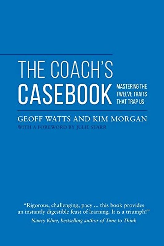 The Coach's Casebook: Mastering the Twelve Traits That Trap Us - Watts, Geoff
