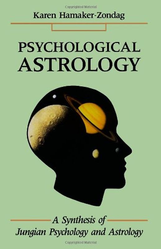 Psychological Astrology: A Synthesis of Jungian Psychology and Astrology - Karen Hamaker-Zondag