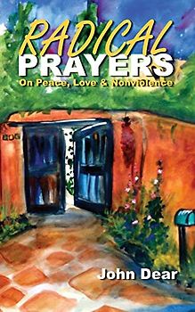 Radical Prayers: on Peace, Love, and Nonviolence