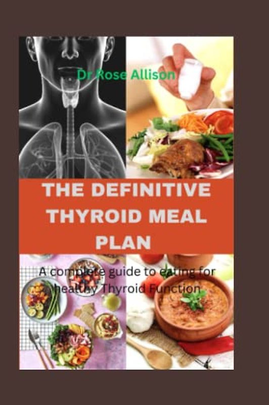 THE DEFINITIVE THYROID MEAL PLAN: A Complete Guide to Eating for Healthy Thyroid Function