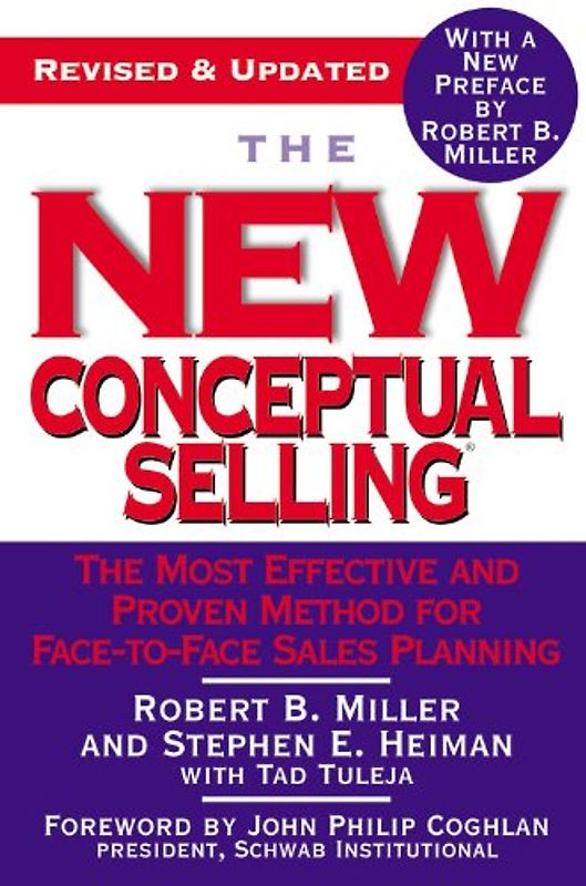 The New Conceptual Selling: The Most Effective and Proven Method for Face-to-Face Sales Planning - Miller, Robert B.