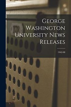 George Washington University News Releases; 1962-08