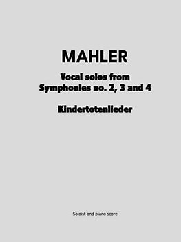 Vocal solos from Symphonies no. 2, 3 and 4 / Kindertotenlieder
