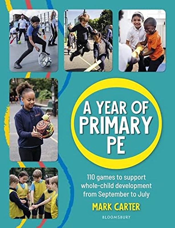 A Year of Primary PE: Over 100 games to support whole-child development for the entire school year