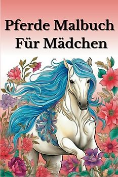 Pferde Malbuch für Mädchen: Malbuch für Erwachsene und Kinder, zum entspannen und relaxen beim ausmalen. Verschiedene Motive worauf die Stifte nur ... für Freunde geeignet. Ausmalen wie Mandala.