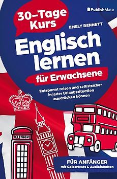 Englisch lernen für Erwachsene: 30-Tage-Kurs | Entspannt reisen und selbstsicher in jeder Urlaubssituation ausdrücken können