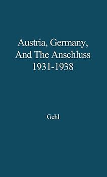 Austria, Germany, and the Anschluss, 1931-1938.