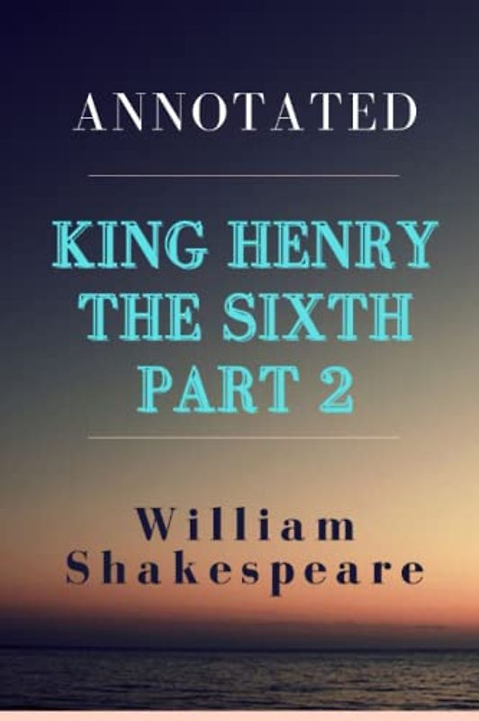 King Henry the Sixth, Part 2 Annotated