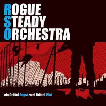 Rogue Steady Orchestra - Ein Drittel Angst,Zwei Drittel Wut