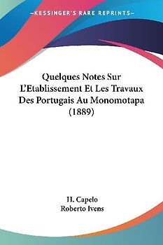 Quelques Notes Sur L'Etablissement Et Les Travaux Des Portugais Au Monomotapa (1889)