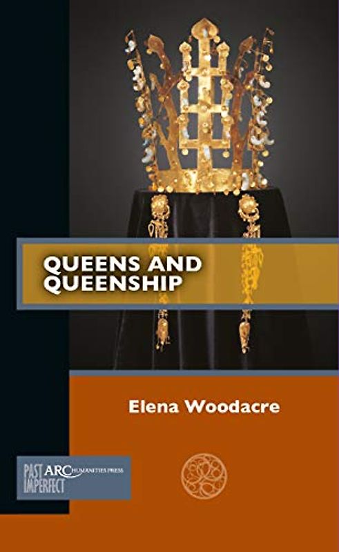 Queens and Queenship (Past Imperfect)