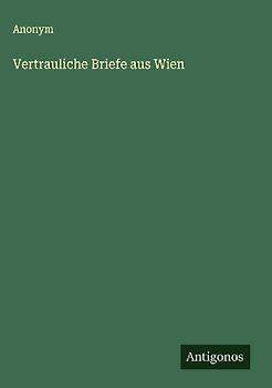 Vertrauliche Briefe aus Wien
