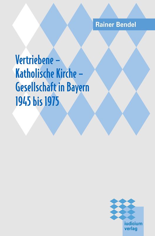 Vertriebene - Katholische Kirche - Gesellschaft in Bayern 1945 bis 1975