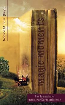 magic moments: Eine Sammlung magischer Kurzgeschichten