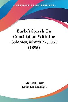 Burke's Speech On Conciliation With The Colonies, March 22, 1775 (1895)