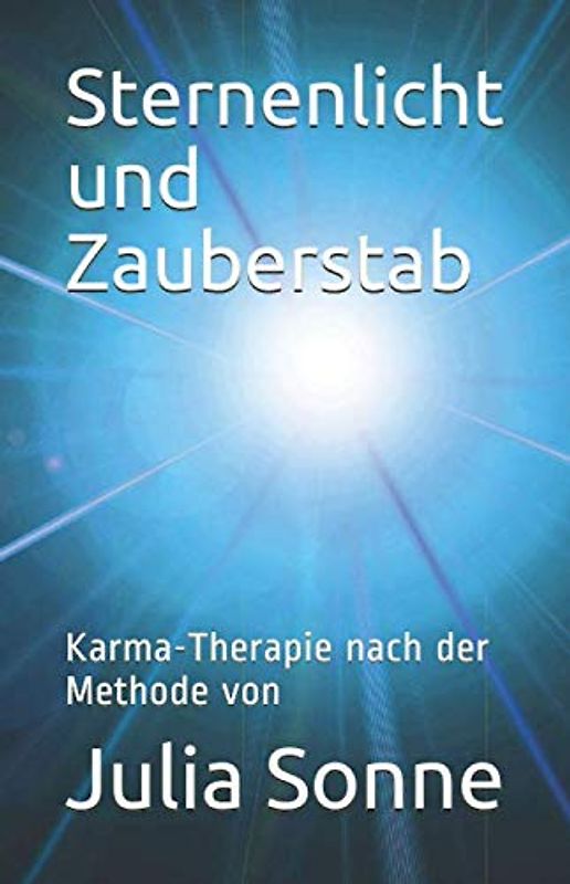 Sternenlicht und Zauberstab: Karma-Therapie nach der Methode von Julia Sonne (Karma Therapie, Julia Sonne, Band 1)