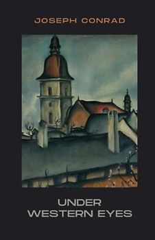 Under Western Eyes: The 1911 Literary Classic (Annotated)