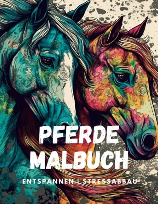 Malbuch für Erwachsene : Pferde | Entspannung mit Pferden: Ein Malbuch für Erwachsene mit 24 wunderschönen Pferde-Motiven