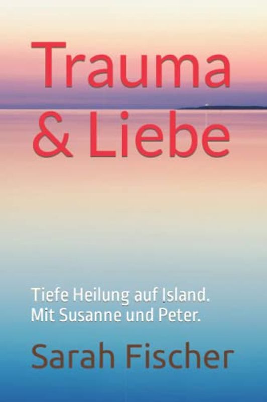 Trauma & Liebe: Tiefe Heilung auf Island. Mit Susanne und Peter.