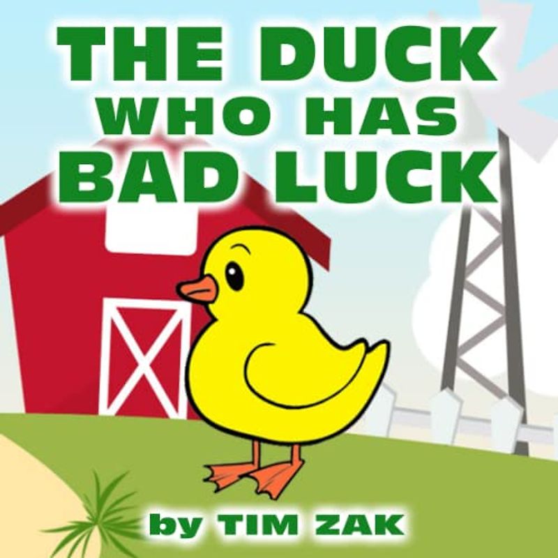 THE DUCK WHO HAS BAD LUCK: Children's Books (Fun, Cute, Rhyming Bedtime Story for Baby & Preschool Readers about Drake the Duck Who has Bad Luck!)