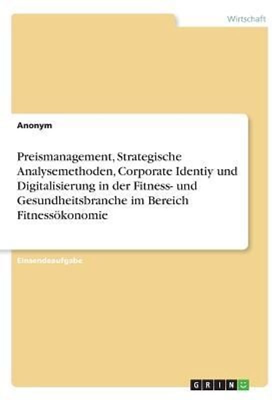 Preismanagement, Strategische Analysemethoden, Corporate Identiy und Digitalisierung in der Fitness- und Gesundheitsbranche im Bereich Fitnessökonomie