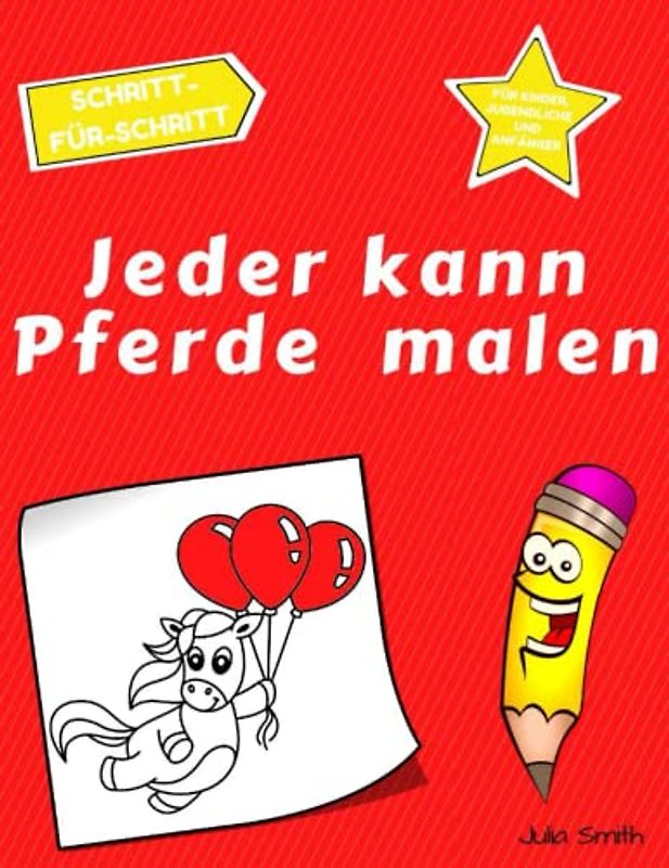 Jeder kann Pferde malen: Einfache Schritt-für-Schritt-Anleitung zum Zeichnen für Kinder, Jugendliche und Anfänger. Wie man Pferde zeichnen lernt