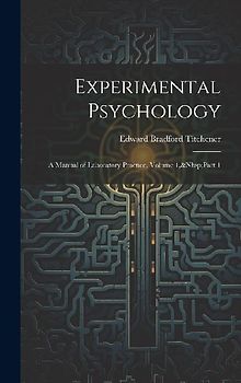 Experimental Psychology: A Manual of Laboratory Practice, Volume 1, Part 1