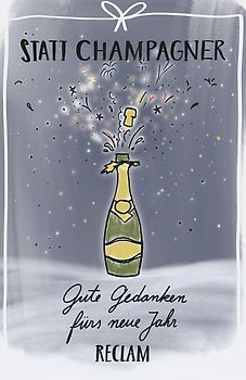 Statt Champagner. Gute Gedanken fürs neue Jahr