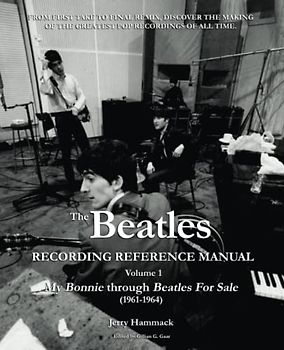 The Beatles Recording Reference Manual: Volume 1: My Bonnie through Beatles For Sale (1961-1964) (The Beatles Recording Reference Manuals, Band 1)
