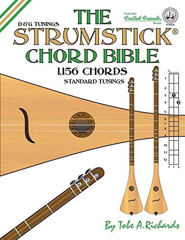 The Strumstick Chord Bible: D & G Tunings 1,156 Chords: D & G Standard Tunings 1,156 Chords (Fretted Friends Series)