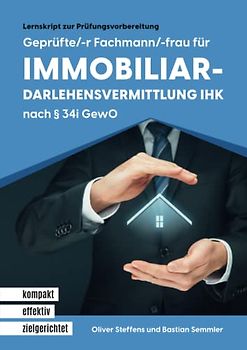 Geprüfte/-r Fachmann/- frau für Immobiliardarlehensvermittlung IHK nach § 34i GewO: Lernskript zur Prüfungsvorbereitung