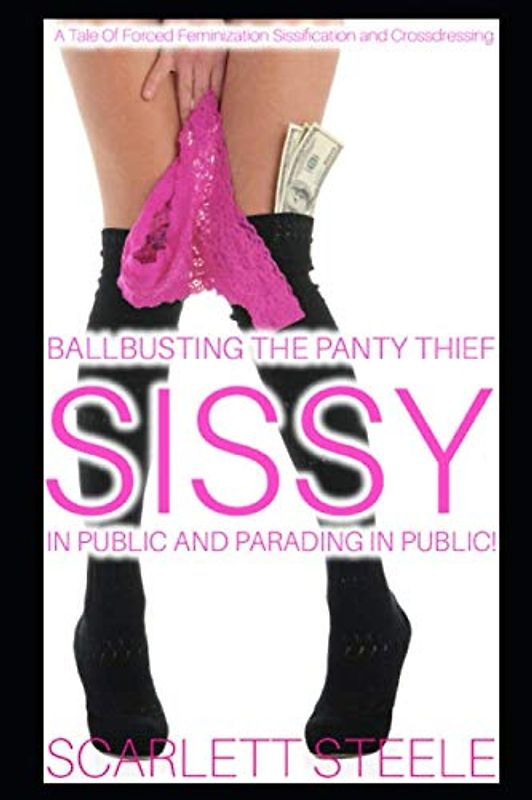 Ballbusting The Panty Thief Sissy In Public And Parading In Public! - A Tale Of Forced Feminization Sissification and Crossdressing