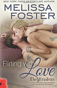 Flirting with Love (Love in Bloom: The Bradens) Contemporary Romance - Foster, Melissa