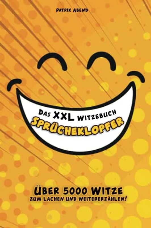 Das XXL-Witzebuch: Sprücheklopfer XXL: Über 5000 Witze zum Lachen und weitererzählen! Das größte Witzebuch mit über 670 Seiten