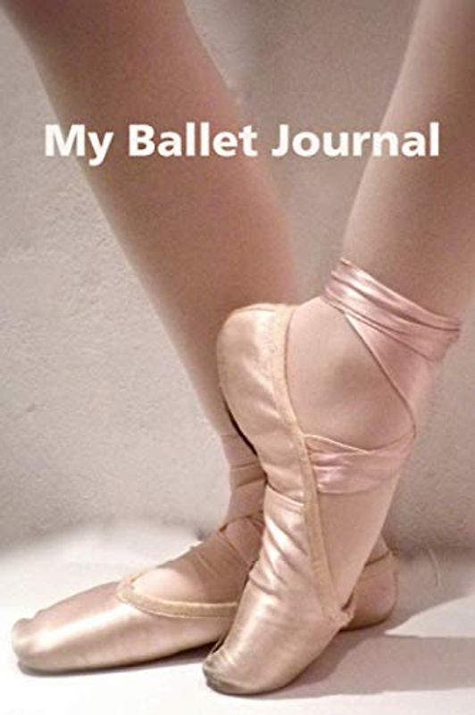 My Ballet Journal: A Beautiful Ballet Diary for Young Dancers