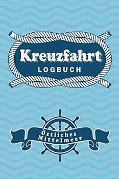 Kreuzfahrt Logbuch Östliches Mittelmeer: Tagebuch für eine Östliches Mittelmeer Kreuzfahrt. Reisetagebuch für 60 Reisetage auf dem Schiff für Urlaub ... Perfektes Geschenk oder Abschiedsgeschenk a