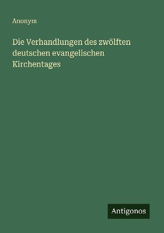 Die Verhandlungen des zwölften deutschen evangelischen Kirchentages