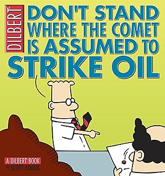 Don't Stand Where the Comet Is Assumed to Strike Oil: A Dilbert Book (Dilbert Book Collections Graphi) - Scott Adams